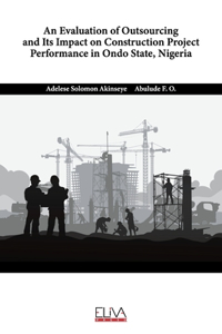 Evaluation of Outsourcing and Its Impact on Construction Project Performance in Ondo State, Nigeria