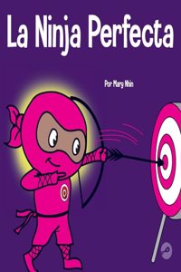 Ninja Perfecta: Un libro para niños sobre cómo desarrollar una mentalidad de crecimiento