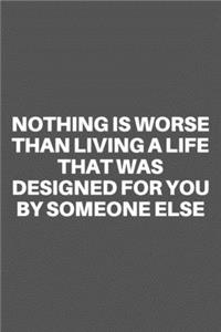 Nothing Is Worse Than Living a Life That Was Designed for You by Someone Else