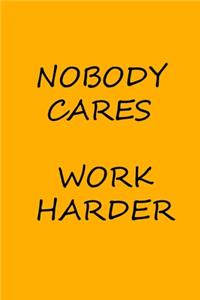 Nobody Cares Work Harder