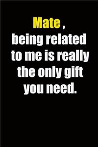 Mate, being related to me is really the only gift you need.