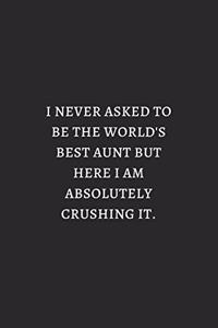 I Never Asked To Be The Worlds Best Aunt White