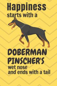 Happiness starts with a Doberman Pinscher's wet nose and ends with a tail