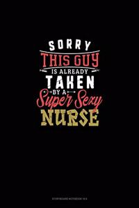 Sorry This Guy Is Already Taken By A Super Sexy Nurse