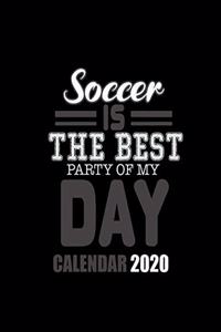 Soccer Is the Best Party of My Day Calendar 2020: Improve your Personal & Business Time Management with this Organizer, Activity Planner (Jan 1 / Dec 31 - 133 Pages)