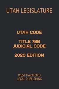 Utah Code Title 78b Judicial Code 2020 Edition: West Hartford Legal Publishing