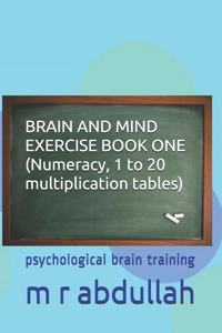 BRAIN AND MIND EXERCISE BOOK ONE (Numeracy, 1 to 20 multiplication tables)