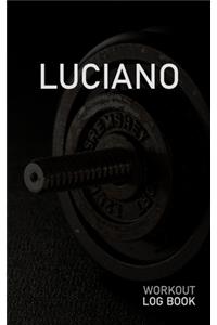 Luciano: Blank Daily Workout Log Book - Track Exercise Type, Sets, Reps, Weight, Cardio, Calories, Distance & Time - Space to Record Stretches, Warmup, Coold