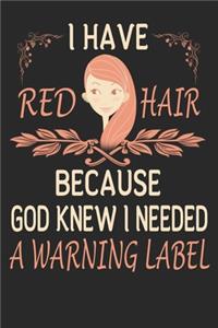 I Have Red Hair Because God Knew I Needed a Warning Label NoteBook