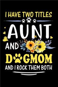 I Have Two Titles Aunt And DogMom And I Rock Them Both