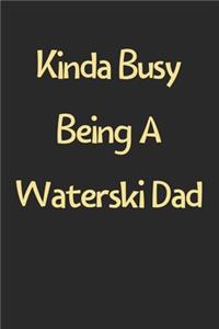 Kinda Busy Being A Waterski Dad