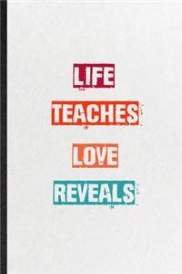 Life Teaches Love Reveals