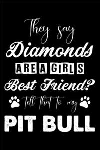 They Say Diamonds Are A Girl's Best Friend Tell That To My Pit bull