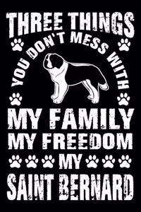Three Things You Don't Mess With My Family My Freedom My Saint Bernard
