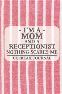I'm a Mom and a Receptionist Nothing Scares Me Cocktail Journal