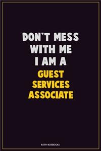 Don't Mess With Me, I Am A Guest Services Associate