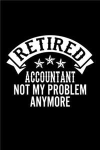 Retired Accountant Not My Problem Anymore