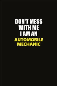 Don't Mess With Me I Am An Automobile Mechanic