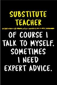 Substitute teacher of course I talk to myself. Sometimes I need expert advice