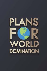 Plans For World Domination