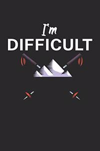 Im difficult