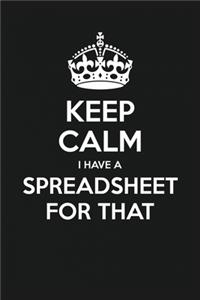 Keep Calm I Have A Spreadsheet For That