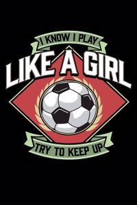 I Know I Play Like a Girl Try To Keep Up