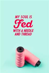 My Soul Is Fed With A Needle And Thread
