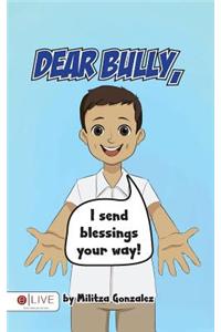 Dear Bully, I Send Blessings Your Way!