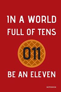 In A World Full Of Tens Be An Eleven Notebook