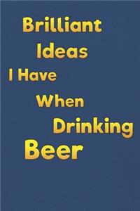 Brilliant Ideas I Have When Drinking Beer