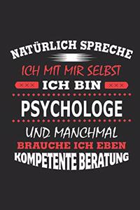 Natürlich spreche ich mit mir selbst Ich bin Psychologe und manchmal brauche ich eben kompetente Beratung