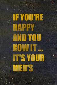 If You're Happy And You Kow It ... It's Your Med's