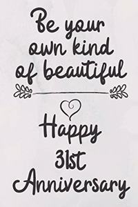 Be your own kind of beautiful Happy 31st Anniversary