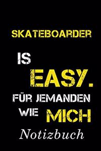 Skateboarder Is Easy Für Jemanden Wie Mich Notizbuch