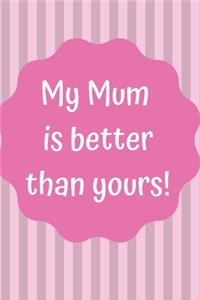 My Mum is Better Than Yours!