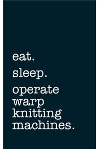 eat. sleep. operate warp knitting machines. - Lined Notebook