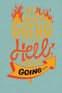 If you are going through hell keep going