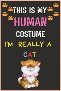 This Is My Human Costume I'm Really a Cat.: CAT LOVER NOTEBOOK GIFT (100) LINE PAGES JOURNAL (6 x 9 inches)