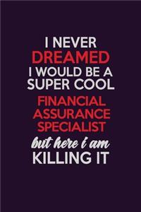 I Never Dreamed I Would Be A Super cool Financial Assurance Specialist But Here I Am Killing It