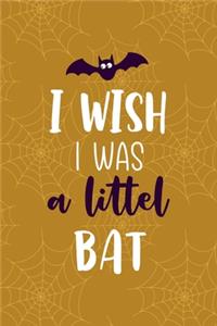 I Wish I Was A Littel Bat