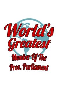 World's Greatest Member Of The Prov. Parliament