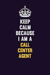 Keep Calm Because I Am A Call Center Agent