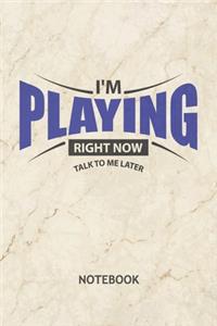 I'm Playing Right Now Talk To Me Later