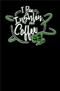 I Run On Insulin & Coffee