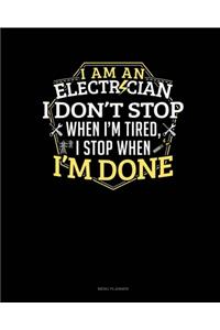 I Am An Electrician I Dont Stop When I'm Tired I Stop When I'm Done