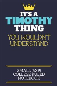 It's A Timothy Thing You Wouldn't Understand Small (6x9) College Ruled Notebook