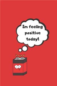 I'm Feeling Positive Today!