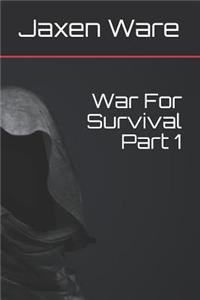 War For Survival Part 1