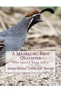 Maniacal, Rico Qualifier: *Mrs Jersey hens labia*